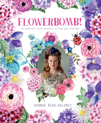 Flowerbomb!: 25 wunderschöne Bastelprojekte zum Aufblühen der Blüten - Flowerbomb!: 25 Beautiful Craft Projects to Blow Your Blossoms