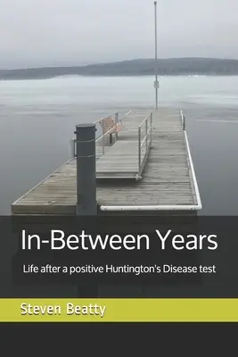 Zwischen den Jahren: Das Leben nach einem positiven Test auf die Huntington-Krankheit - In-Between Years: Life after a positive Huntington's Disease test