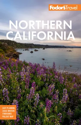 Fodor's Nordkalifornien: Mit Napa & Sonoma, Yosemite, San Francisco, Lake Tahoe und den besten Roadtrips - Fodor's Northern California: With Napa & Sonoma, Yosemite, San Francisco, Lake Tahoe & the Best Road Trips