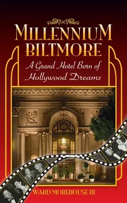 Millennium Biltmore (Gebundene Ausgabe): Ein Grand Hotel, geboren aus Hollywood-Träumen - Millennium Biltmore (hardback): A Grand Hotel Born of Hollywood Dreams