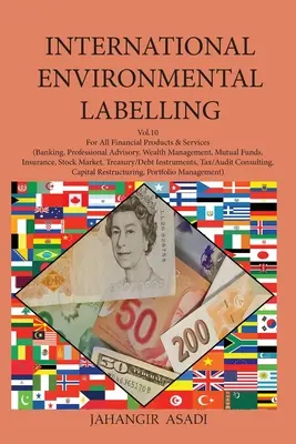 International Environmental Labelling Vol.10 Financial: Für alle Finanzprodukte und -dienstleistungen (Bankwesen, professionelle Beratung, Vermögensverwaltung, Mutu - International Environmental Labelling Vol.10 Financial: For All Financial Products & Services (Banking, Professional Advisory, Wealth Management, Mutu