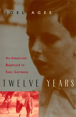 Zwölf Jahre: Eine amerikanische Kindheit in Ostdeutschland - Twelve Years: An American Boyhood in East Germany