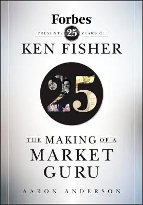 Die Entstehung eines Marktgurus: Forbes stellt 25 Jahre Ken Fisher vor - The Making of a Market Guru: Forbes Presents 25 Years of Ken Fisher