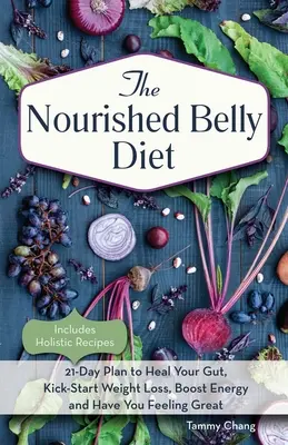 Nourished Belly Diet: 21-Tage-Plan, um Ihren Darm zu heilen, den Gewichtsverlust anzukurbeln, die Energie zu steigern und sich großartig zu fühlen - Nourished Belly Diet: 21-Day Plan to Heal Your Gut, Kick-Start Weight Loss, Boost Energy and Have You Feeling Great