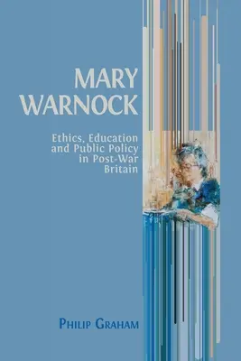 Mary Warnock: Ethik, Bildung und öffentliche Ordnung im Großbritannien der Nachkriegszeit - Mary Warnock: Ethics, Education and Public Policy in Post-War Britain