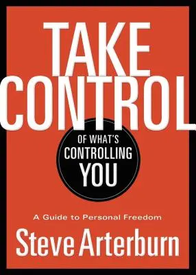 Übernehmen Sie die Kontrolle über das, was Sie beherrscht: Ein Leitfaden zur persönlichen Freiheit - Take Control of What's Controlling You: A Guide to Personal Freedom