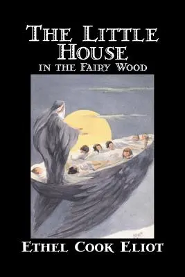 Das kleine Haus im Feenwald von Ethel Cook Eliot, Belletristik, Fantasy, Literatur, Märchen, Volksmärchen, Legenden & Mythologie - The Little House in the Fairy Wood by Ethel Cook Eliot, Fiction, Fantasy, Literary, Fairy Tales, Folk Tales, Legends & Mythology