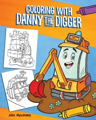 Ausmalen mit Danny dem Bagger: Ein Baustellen-Malbuch für Kinder - Coloring with Danny the Digger: A Construction Site Coloring Book for Kids