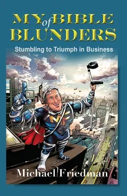 Meine Bibel der Irrtümer: Vom Stolpern zum Triumph im Geschäftsleben - My Bible of Blunders: Stumbling to Triumph in Business