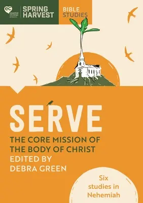 Dienen: Die Kernaufgabe des Leibes Christi: Sechs Studien zu Nehemia - Serve: The Core Mission of the Body of Christ: Six Studies in Nehemiah