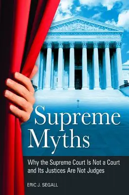 Oberste Mythen: Warum der Oberste Gerichtshof kein Gericht ist und seine Richter keine Richter sind - Supreme Myths: Why the Supreme Court is Not a Court and its Justices are Not Judges