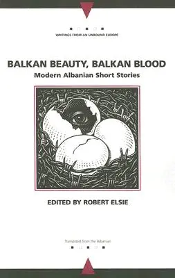 Balkanische Schönheit, balkanisches Blut: Moderne albanische Kurzgeschichten - Balkan Beauty, Balkan Blood: Modern Albanian Short Stories