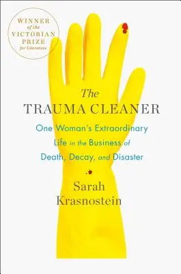 Der Trauma-Reiniger: Das außergewöhnliche Leben einer Frau im Geschäft mit Tod, Verfall und Katastrophen - The Trauma Cleaner: One Woman's Extraordinary Life in the Business of Death, Decay, and Disaster