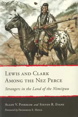 Lewis und Clark bei den Nez Perce: Fremde im Land der Nimiipuu - Lewis and Clark Among the Nez Perce: Strangers in the Land of the Nimiipuu