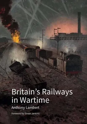 Großbritanniens Eisenbahnen in Kriegszeiten - Britain's Railways in Wartime