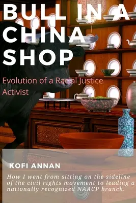 Ein Elefant im Porzellanladen: Die Entwicklung eines Aktivisten für Rassengerechtigkeit - Bull in a China Shop: Evolution of a Racial Justice Activist