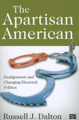 Der abseitige Amerikaner: Dealignment und die Transformation der Wahlpolitik - The Apartisan American: Dealignment and the Transformation of Electoral Politics