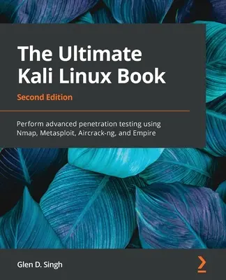 Das ultimative Kali Linux Buch - Zweite Auflage: Erweiterte Penetrationstests mit Nmap, Metasploit, Aircrack-ng und Empire durchführen - The Ultimate Kali Linux Book - Second Edition: Perform advanced penetration testing using Nmap, Metasploit, Aircrack-ng, and Empire
