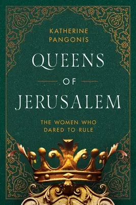 Die Königinnen von Jerusalem: Die Frauen, die es wagten zu herrschen - Queens of Jerusalem: The Women Who Dared to Rule