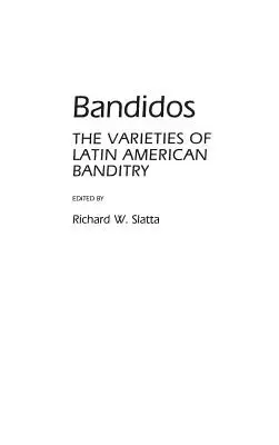 Bandidos: Die Spielarten des lateinamerikanischen Banditentums - Bandidos: The Varieties of Latin American Banditry
