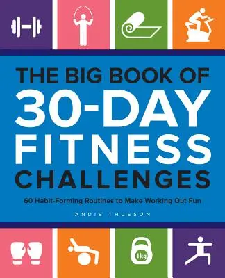 Das große Buch der 30-Tage-Fitness-Challenges: 60 gewohnheitsbildende Routinen, damit Training Spaß macht - The Big Book of 30-Day Fitness Challenges: 60 Habit-Forming Routines to Make Working Out Fun