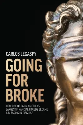 Going for Broke: Wie einer der größten Finanzbetrügereien Lateinamerikas zum heimlichen Segen wurde - Going for Broke: How One of Latin America's Largest Financial Frauds Became a Blessing in Disguise
