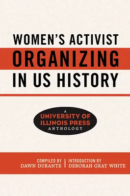 Frauenaktivistische Organisation in der Geschichte der USA: Eine Anthologie der Universität von Illinois Press - Women's Activist Organizing in Us History: A University of Illinois Press Anthology