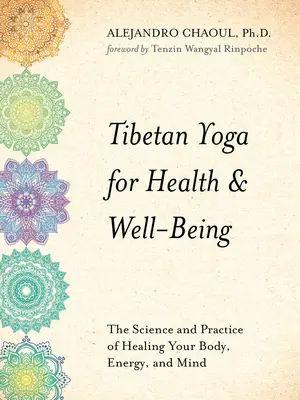 Tibetischer Yoga für Gesundheit und Wohlbefinden: Die Wissenschaft und Praxis der Heilung von Körper, Energie und Geist - Tibetan Yoga for Health & Well-Being: The Science and Practice of Healing Your Body, Energy, and Mind