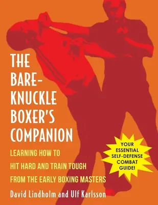 Bare-Knuckle Boxer's Companion: Von den frühen Meistern des Boxsports lernen, wie man hart zuschlägt und hart trainiert - Bare-Knuckle Boxer's Companion: Learning How to Hit Hard and Train Tough from the Early Boxing Masters