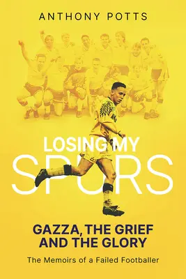 Meine Sporen verlieren: Gazza, der Kummer und der Ruhm - Losing My Spurs: Gazza, the Grief and the Glory