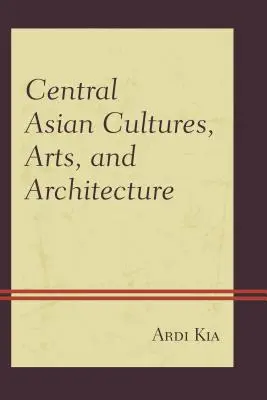 Zentralasiatische Kulturen, Kunst und Architektur - Central Asian Cultures, Arts, and Architecture