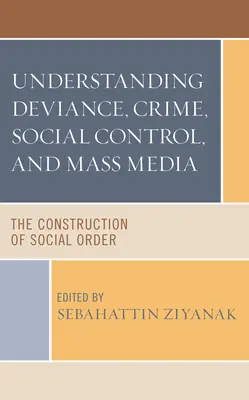 Devianz, Kriminalität, soziale Kontrolle und Massenmedien verstehen: Die Konstruktion der sozialen Ordnung - Understanding Deviance, Crime, Social Control, and Mass Media: The Construction of Social Order