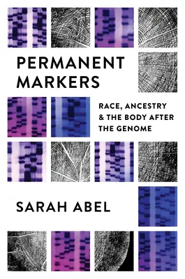 Permanente Markierungen: Rasse, Abstammung und der Körper nach dem Genom - Permanent Markers: Race, Ancestry, and the Body After the Genome