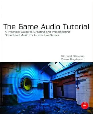 Das Game Audio Tutorial: Ein praktischer Leitfaden zu Sound und Musik für interaktive Spiele - The Game Audio Tutorial: A Practical Guide to Sound and Music for Interactive Games