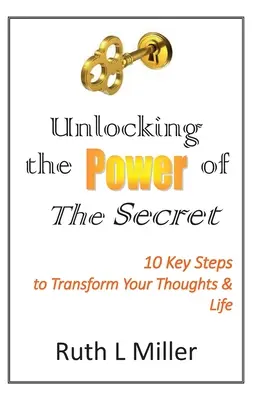 Die Macht von The Secret: 10 Schlüssel zur Veränderung Ihrer Gedanken und Ihres Lebens - Unlocking the Power of The Secret: 10 keys to transform your thoughts and life