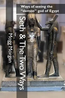 Seth und die zwei Wege: Wege, den Dämonengott Ägyptens zu sehen - Seth & The Two Ways: Ways of seeing the demon god of Egypt