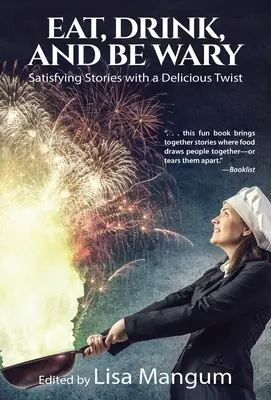 Iss, trink und sei auf der Hut: Befriedigende Geschichten mit einer köstlichen Wendung - Eat, Drink, and Be Wary: Satisfying Stories with a Delicious Twist