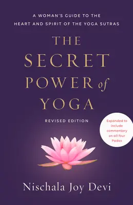 Die geheime Kraft des Yoga, überarbeitete Ausgabe: Ein Leitfaden für Frauen zu Herz und Geist der Yoga Sutras - The Secret Power of Yoga, Revised Edition: A Woman's Guide to the Heart and Spirit of the Yoga Sutras