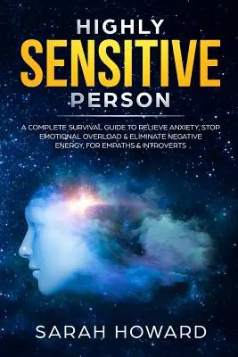 Hochsensible Person: Ein kompletter Überlebensleitfaden zum Abbau von Ängsten, zur Beendigung emotionaler Überlastung und zur Beseitigung negativer Energie, für Empathen und Introvertierte - Highly Sensitive Person: A complete Survival Guide to Relieve Anxiety, Stop Emotional Overload & Eliminate Negative Energy, for Empaths & Intro