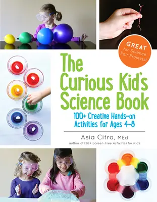 Das Wissenschaftsbuch für neugierige Kinder: 100+ kreative Mitmach-Aktivitäten für Kinder von 4-8 Jahren - The Curious Kid's Science Book: 100+ Creative Hands-On Activities for Ages 4-8