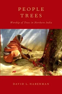 Menschen-Bäume: Die Verehrung von Bäumen in Nordindien - People Trees: Worship of Trees in Northern India