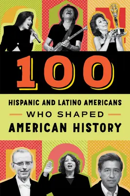 100 hispanische und lateinamerikanische Persönlichkeiten, die die amerikanische Geschichte geprägt haben - 100 Hispanic and Latino Americans Who Shaped American History
