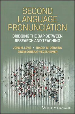 Aussprache in der Zweitsprache - Überbrückung der Kluft zwischen Forschung und Lehre - Second Language Pronunciation - Bridging the Gap Between Research and Teaching
