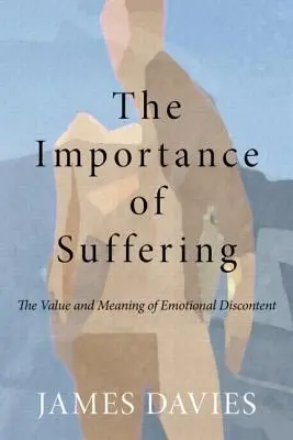 Die Wichtigkeit des Leidens: Der Wert und die Bedeutung von emotionaler Unzufriedenheit - The Importance of Suffering: The Value and Meaning of Emotional Discontent