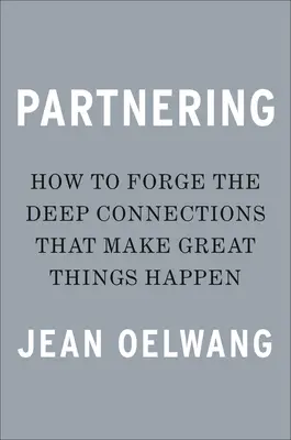 Partnerschaften: Schmieden Sie die tiefen Verbindungen, die große Dinge geschehen lassen - Partnering: Forge the Deep Connections That Make Great Things Happen