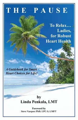 THE PAUSE to Relax Ladies, for Robust Heart Health: Ein Leitfaden für kluge Entscheidungen für das Leben - THE PAUSE to Relax Ladies, for Robust Heart Health: A Guidebook for Smart Heart Choices for Life