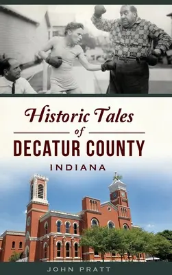 Historische Erzählungen aus dem Bezirk Decatur, Indiana - Historic Tales of Decatur County, Indiana