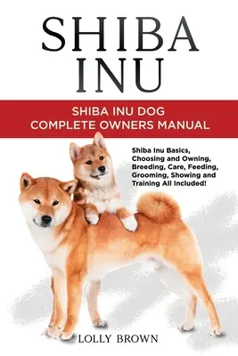 Shiba Inu: Shiba Inu Hund Komplettes Handbuch für den Besitzer - Shiba Inu: Shiba Inu Dog Complete Owner's Manual