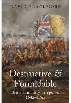 Zerstörerisch und furchterregend: Die Feuerkraft der britischen Infanterie, 1642-1765 - Destructive and Formidable: British Infantry Firepower, 1642-1765