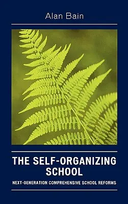 Die selbstorganisierende Schule: Umfassende Schulreformen der nächsten Generation - The Self-Organizing School: Next-Generation Comprehensive School Reforms